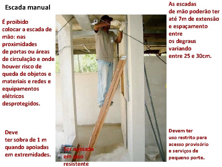 As escadas de mão poderão ter até 7 m de extensão e espaçamento entre