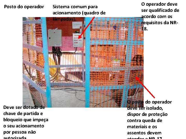 Posto do operador Deve ser dotado de chave de partida e bloqueio que impeça