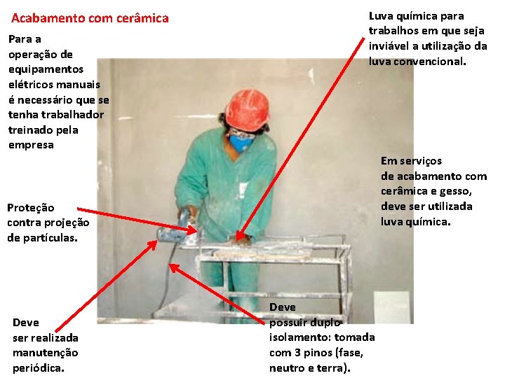 Acabamento com cerâmica Para a operação de equipamentos elétricos manuais é necessário que se