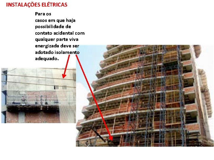 INSTALAÇÕES ELÉTRICAS Para os casos em que haja possibilidade de contato acidental com qualquer