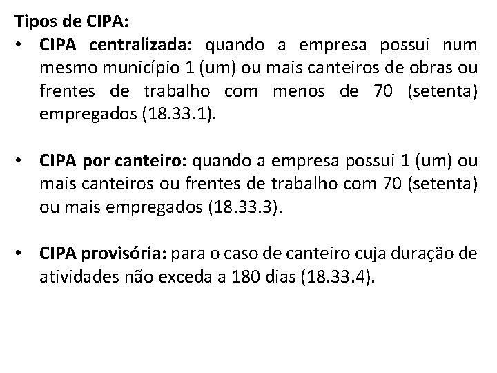 Tipos de CIPA: • CIPA centralizada: quando a empresa possui num mesmo município 1