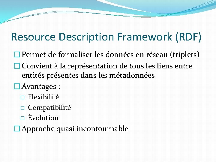 Resource Description Framework (RDF) � Permet de formaliser les données en réseau (triplets) �