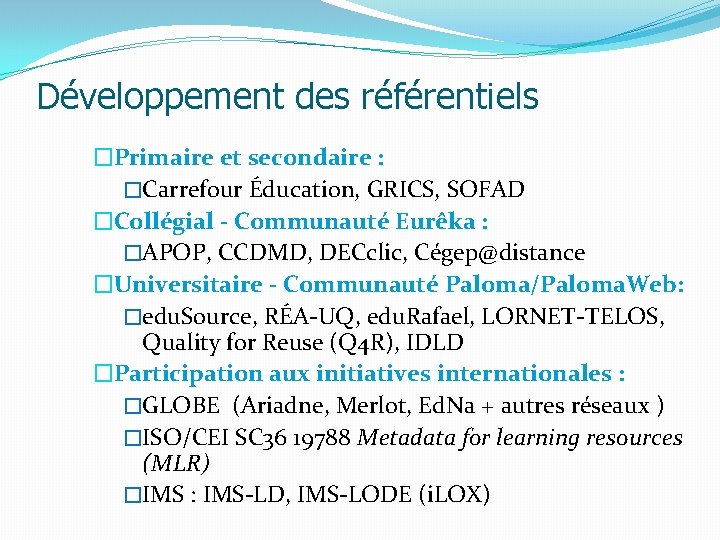 Développement des référentiels �Primaire et secondaire : �Carrefour Éducation, GRICS, SOFAD �Collégial - Communauté