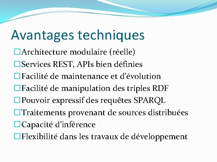 Avantages techniques �Architecture modulaire (réelle) �Services REST, APIs bien définies �Facilité de maintenance et