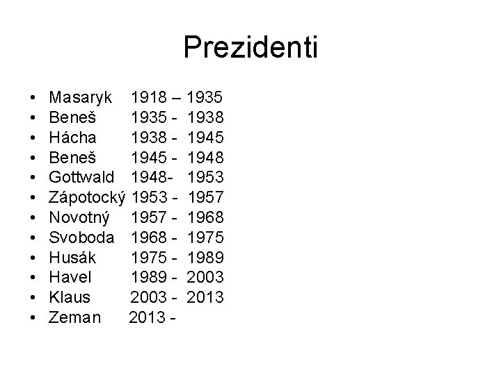 Prezidenti • • • Masaryk 1918 – 1935 Beneš 1935 - 1938 Hácha 1938