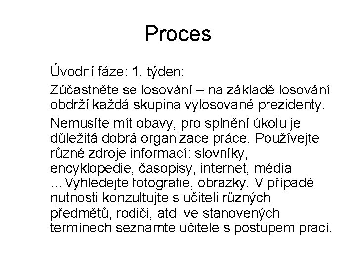 Proces Úvodní fáze: 1. týden: Zúčastněte se losování – na základě losování obdrží každá