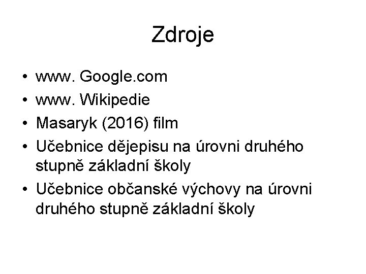 Zdroje • • www. Google. com www. Wikipedie Masaryk (2016) film Učebnice dějepisu na