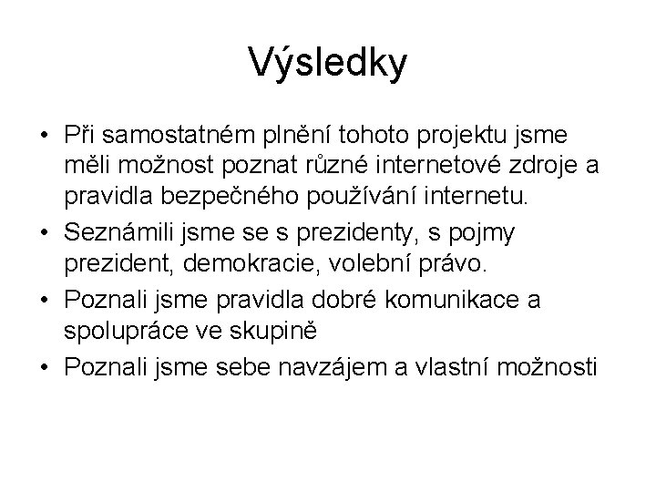 Výsledky • Při samostatném plnění tohoto projektu jsme měli možnost poznat různé internetové zdroje