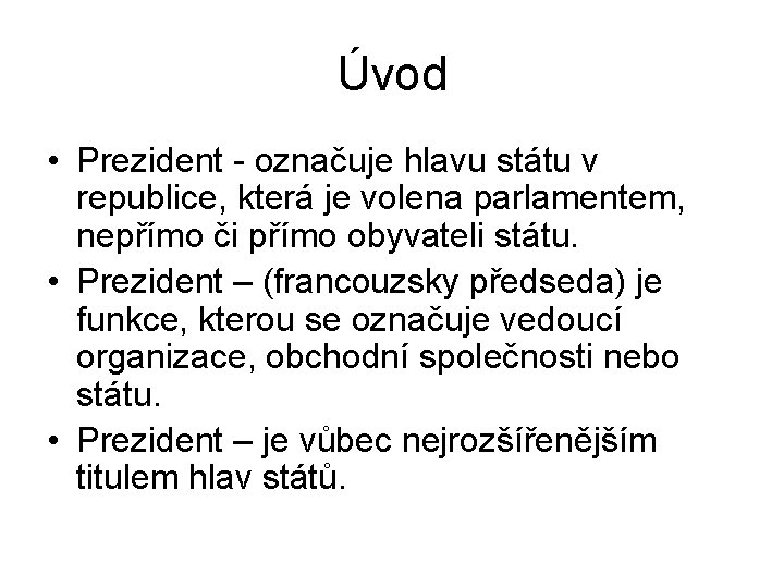 Úvod • Prezident - označuje hlavu státu v republice, která je volena parlamentem, nepřímo