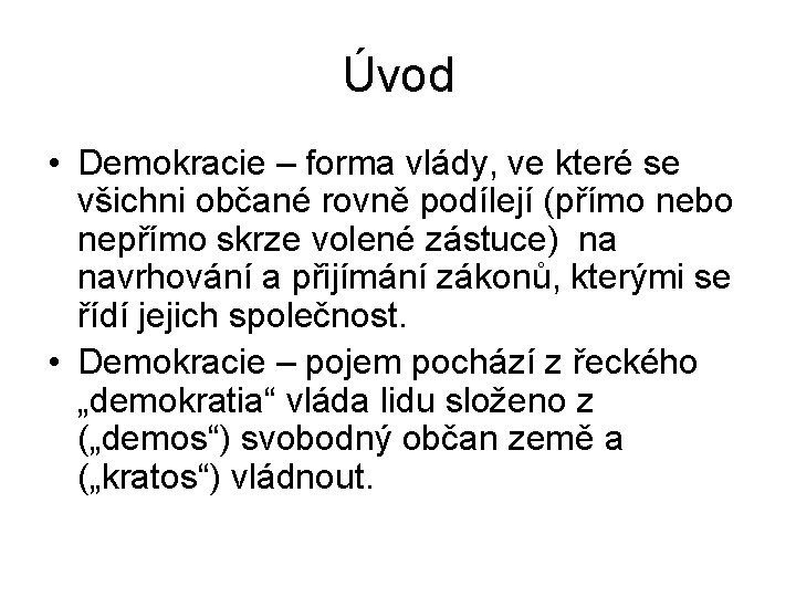 Úvod • Demokracie – forma vlády, ve které se všichni občané rovně podílejí (přímo