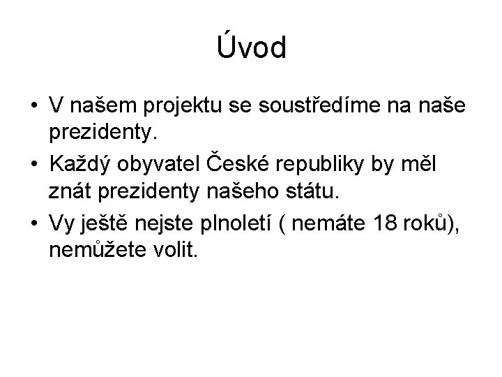 Úvod • V našem projektu se soustředíme na naše prezidenty. • Každý obyvatel České