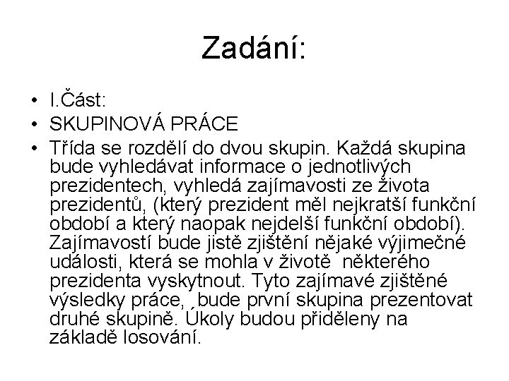 Zadání: • I. Část: • SKUPINOVÁ PRÁCE • Třída se rozdělí do dvou skupin.