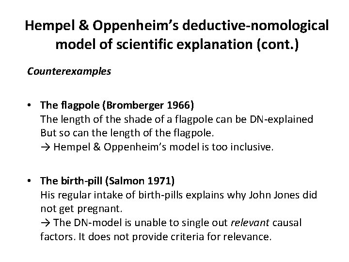 Hempel & Oppenheim’s deductive-nomological model of scientific explanation (cont. ) Counterexamples • The flagpole