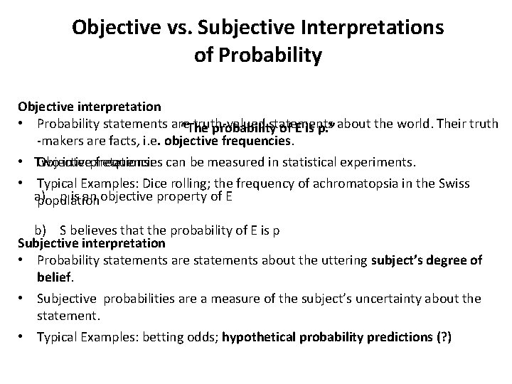 Objective vs. Subjective Interpretations of Probability Objective interpretation • Probability statements are truth-valued statements
