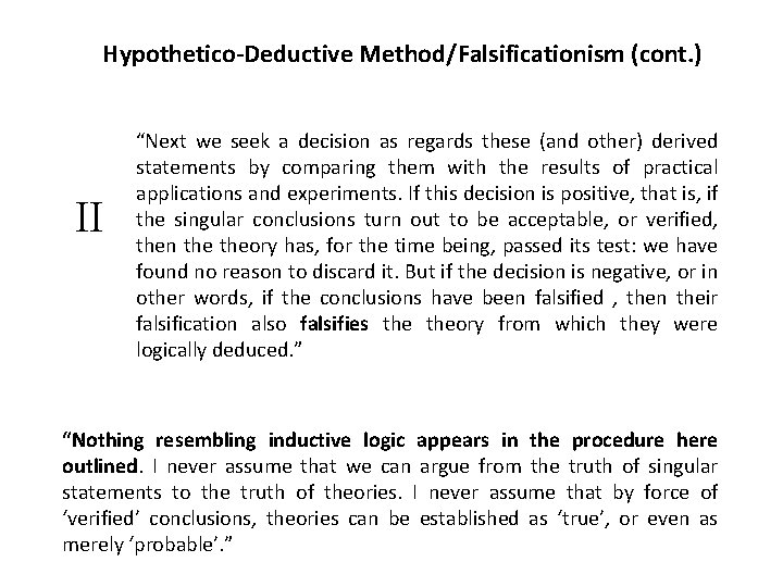 Hypothetico-Deductive Method/Falsificationism (cont. ) II “Next we seek a decision as regards these (and