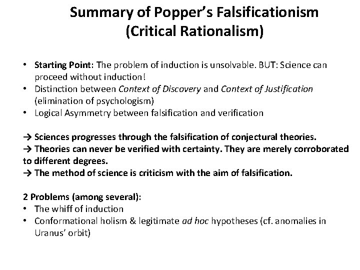 Summary of Popper’s Falsificationism (Critical Rationalism) • Starting Point: The problem of induction is