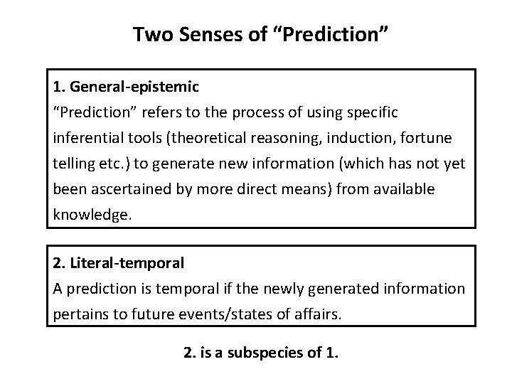 Two Senses of “Prediction” 1. General-epistemic “Prediction” refers to the process of using specific