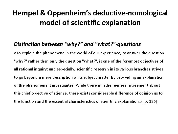 Hempel & Oppenheim’s deductive-nomological model of scientific explanation Distinction between “why? ” and “what?