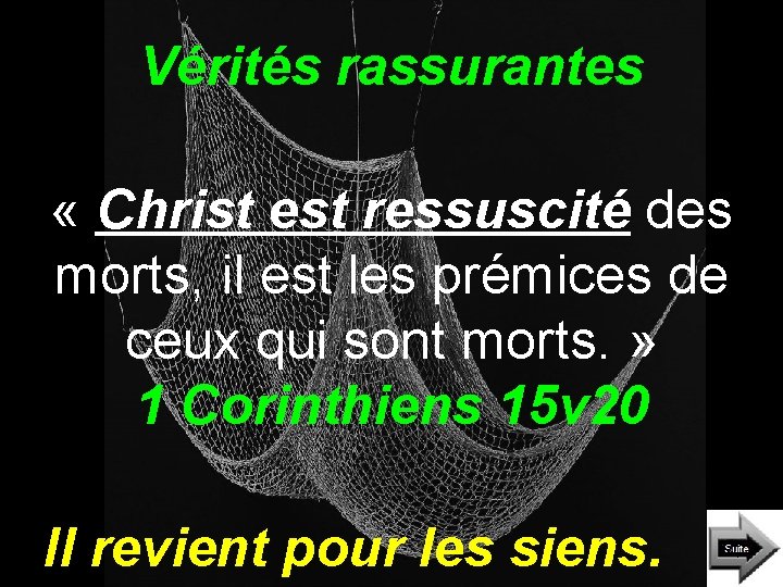 Vérités rassurantes « Christ est ressuscité des morts, il est les prémices de ceux