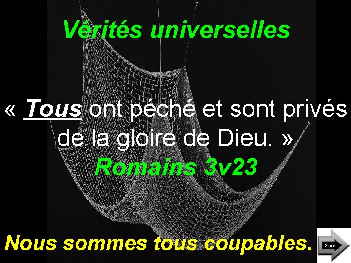 Vérités universelles « Tous ont péché et sont privés de la gloire de Dieu.