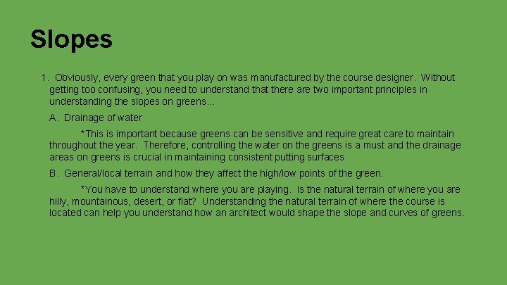 Slopes 1. Obviously, every green that you play on was manufactured by the course
