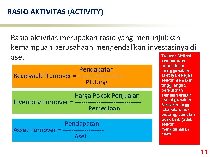 RASIO AKTIVITAS (ACTIVITY) Rasio aktivitas merupakan rasio yang menunjukkan kemampuan perusahaan mengendalikan investasinya di