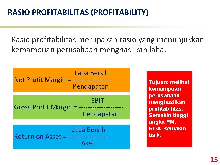 RASIO PROFITABILITAS (PROFITABILITY) Rasio profitabilitas merupakan rasio yang menunjukkan kemampuan perusahaan menghasilkan laba. Laba