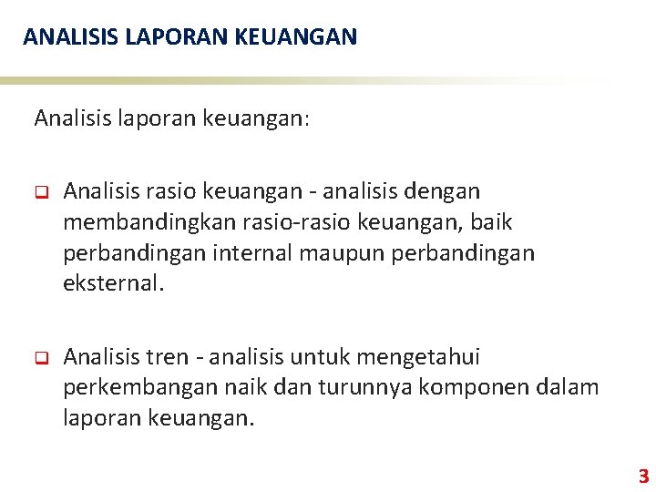 ANALISIS LAPORAN KEUANGAN Analisis laporan keuangan: q Analisis rasio keuangan - analisis dengan membandingkan