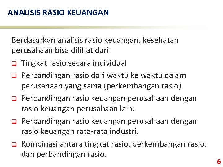 ANALISIS RASIO KEUANGAN Berdasarkan analisis rasio keuangan, kesehatan perusahaan bisa dilihat dari: q Tingkat