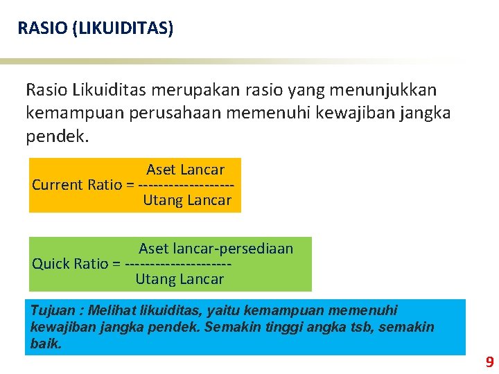 RASIO (LIKUIDITAS) Rasio Likuiditas merupakan rasio yang menunjukkan kemampuan perusahaan memenuhi kewajiban jangka pendek.