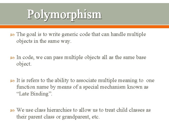 Polymorphism The goal is to write generic code that can handle multiple objects in