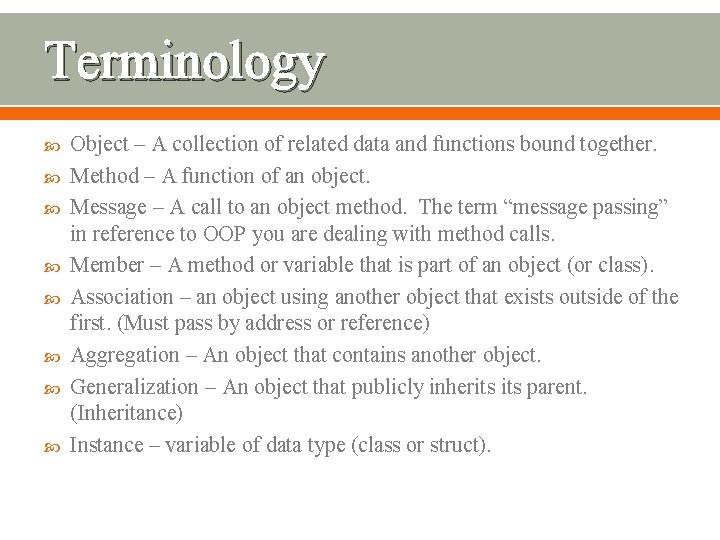 Terminology Object – A collection of related data and functions bound together. Method –