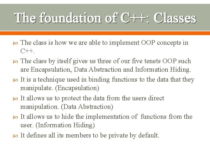 The foundation of C++: Classes The class is how we are able to implement