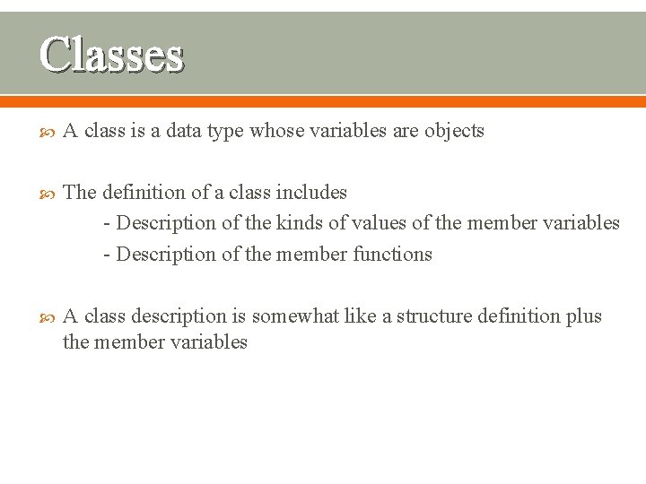 Classes A class is a data type whose variables are objects The definition of