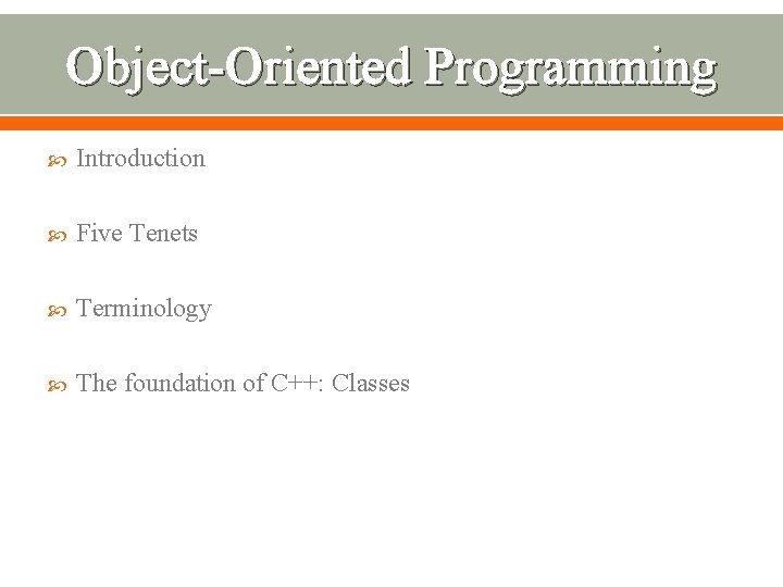 Object-Oriented Programming Introduction Five Tenets Terminology The foundation of C++: Classes 