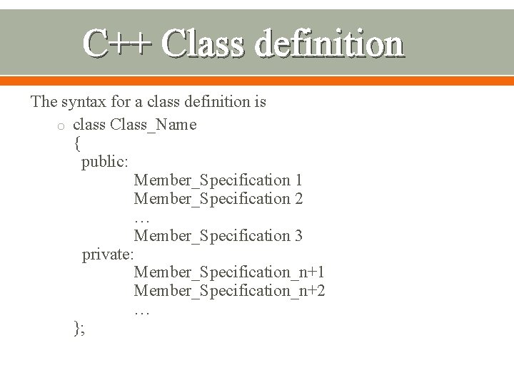 C++ Class definition The syntax for a class definition is o class Class_Name {