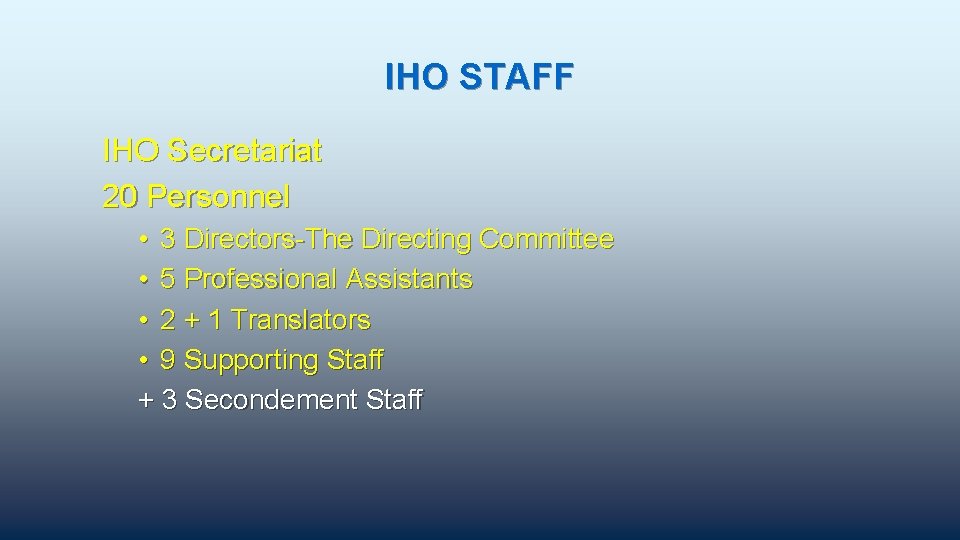 IHO STAFF IHO Secretariat 20 Personnel • 3 Directors-The Directing Committee • 5 Professional