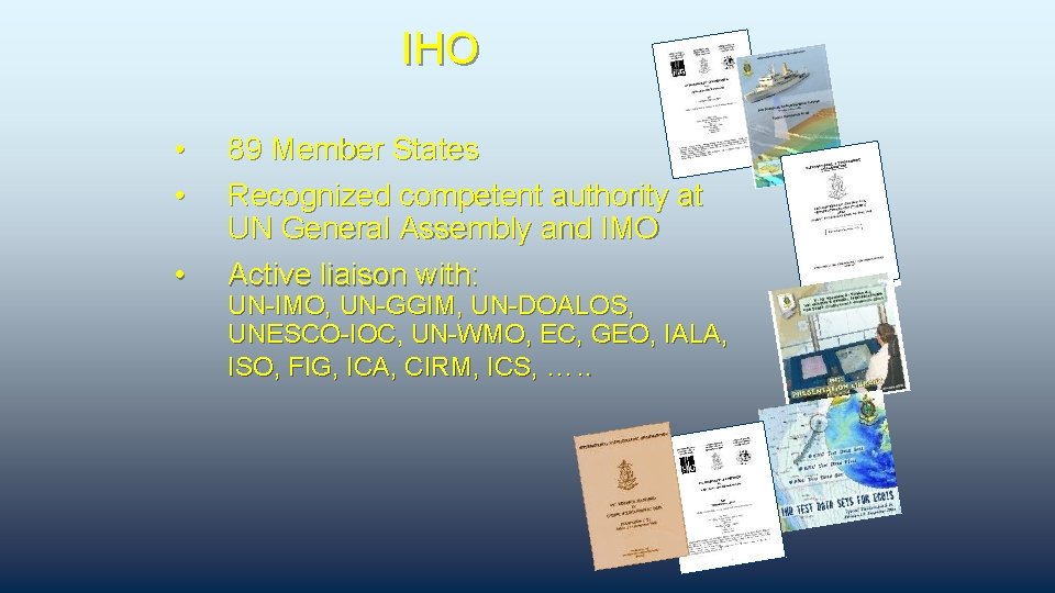 IHO • • • 89 Member States Recognized competent authority at UN General Assembly