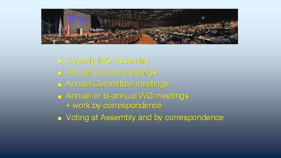 n n n 3 -yearly IHO Assembly Annual Council meetings Annual Committee meetings Annual