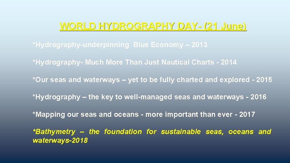 WORLD HYDROGRAPHY DAY- (21 June) *Hydrography-underpinning Blue Economy – 2013 *Hydrography- Much More Than