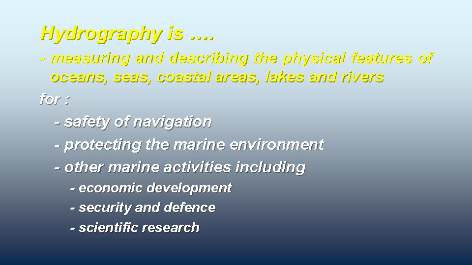 Hydrography is …. - measuring and describing the physical features of oceans, seas, coastal