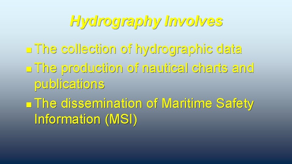 Hydrography Involves The collection of hydrographic data n The production of nautical charts and