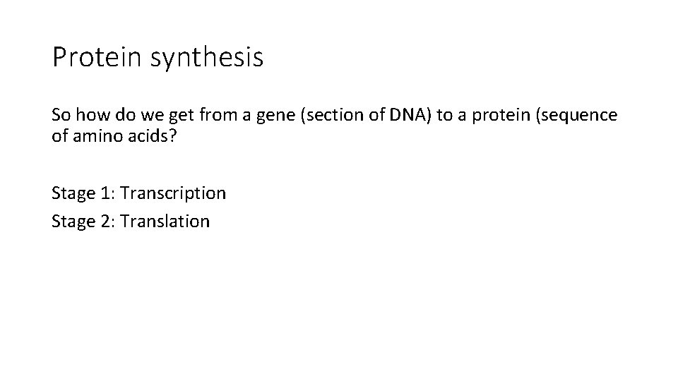 Protein synthesis So how do we get from a gene (section of DNA) to
