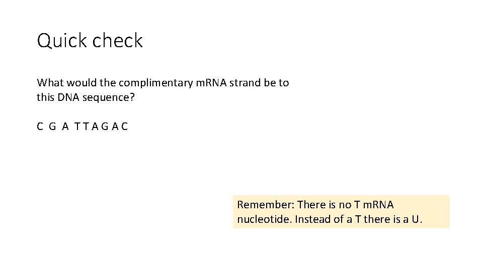 Quick check What would the complimentary m. RNA strand be to this DNA sequence?