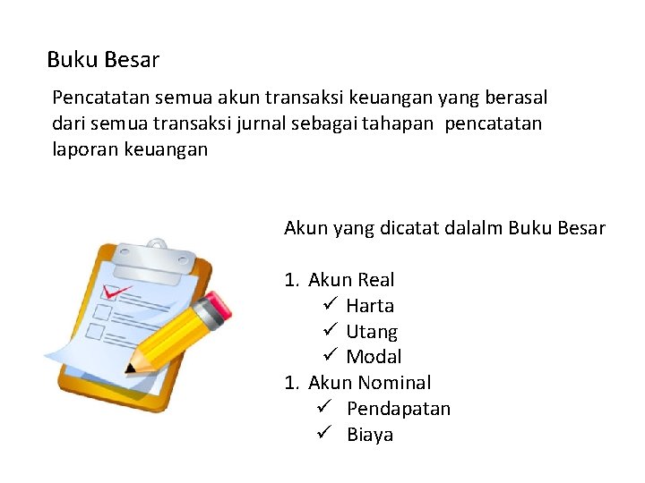 Buku Besar Pencatatan semua akun transaksi keuangan yang berasal dari semua transaksi jurnal sebagai