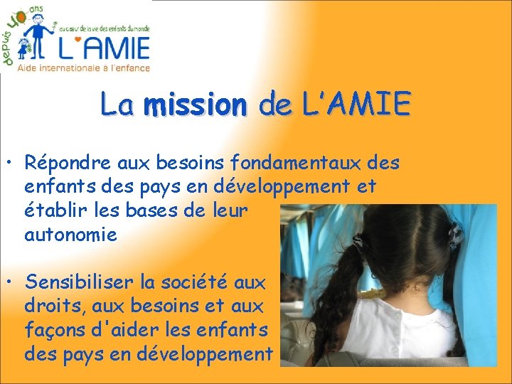 La mission de L’AMIE • Répondre aux besoins fondamentaux des enfants des pays en