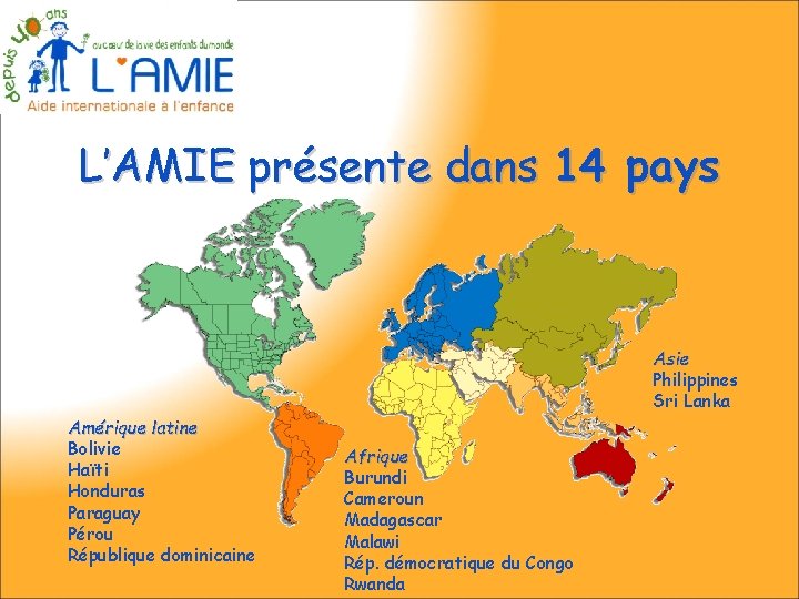 L’AMIE présente dans 14 pays Asie Philippines Sri Lanka Amérique latine Bolivie Haïti Honduras