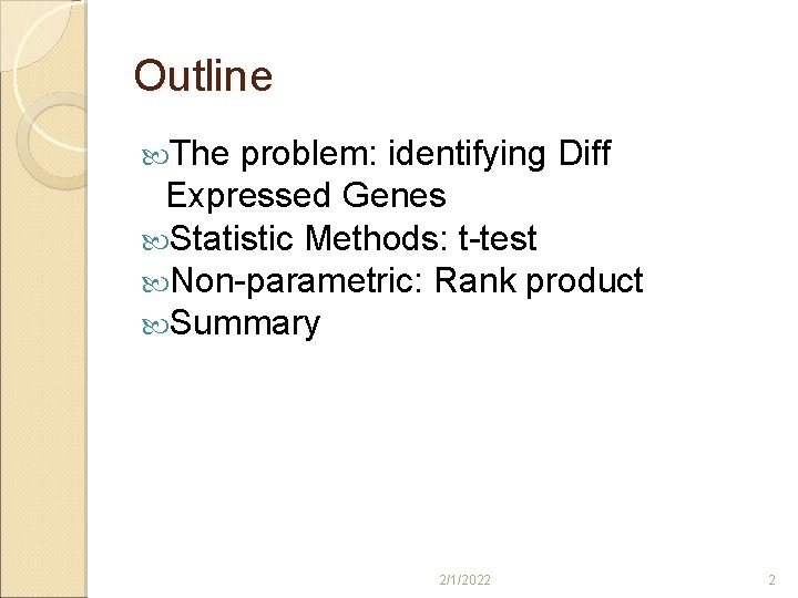 Outline The problem: identifying Diff Expressed Genes Statistic Methods: t-test Non-parametric: Rank product Summary