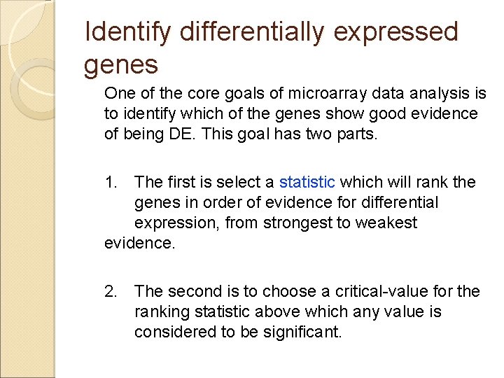 Identify differentially expressed genes One of the core goals of microarray data analysis is