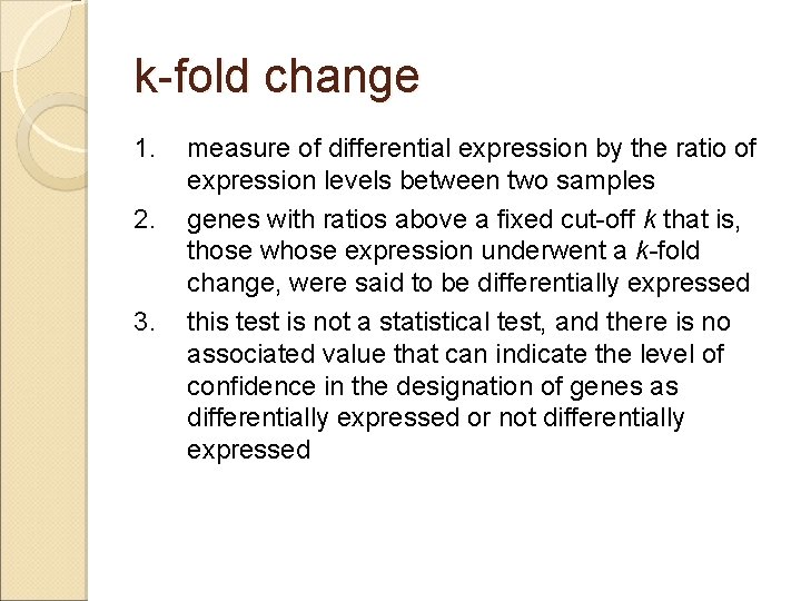 k-fold change 1. 2. 3. measure of differential expression by the ratio of expression